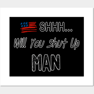 SHHH..Will You Shut Up MAN Posters and Art